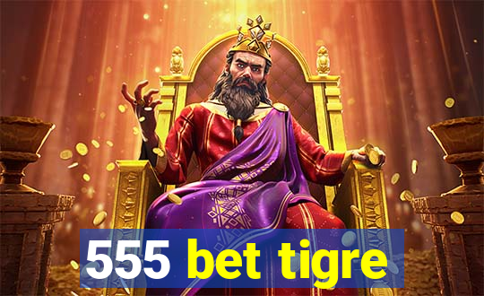 555 bet tigre